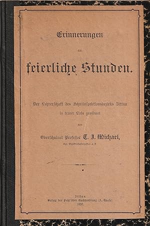 Erinnerungen an feierliche Stunden. Der Lehrerschaft des Schulinspektionsbezirks Zittau in treuer...