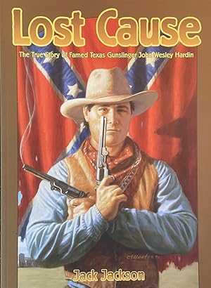 Image du vendeur pour Lost Cause - John Wesley Hardin, the Taylor-Sutton Feud, and Reconstruction Texas mis en vente par Dr.Bookman - Books Packaged in Cardboard