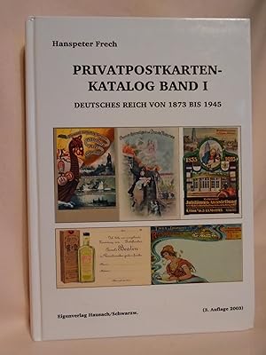 PRIVATPOSTKARTEN KATALOG BAND I: DEUTSHES REICH VON 1873 BIS 1945, 3. VOLLSTÄNDIG NEU ERSTELLTE A...