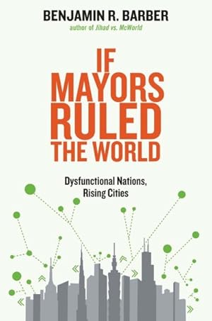 Imagen del vendedor de If Mayors Ruled the World : Dysfunctional Nations, Rising Cities a la venta por GreatBookPrices