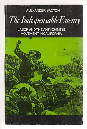 Imagen del vendedor de THE INDISPENSABLE ENEMY: Labor and the Anti-Chinese Movement in California. a la venta por Bookfever, IOBA  (Volk & Iiams)