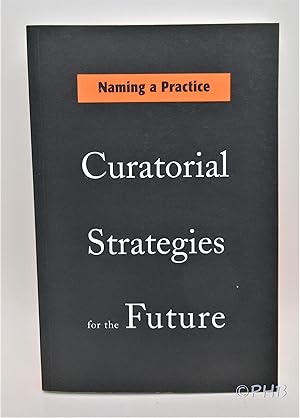 Immagine del venditore per Naming a Practice: Curatorial Strategies for the Future venduto da Post Horizon Booksellers