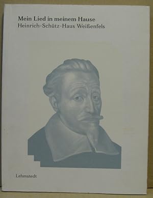 Bild des Verkufers fr Mein Lied in meinem Hause. Heinrich-Schtz-Haus Weienfels. zum Verkauf von Nicoline Thieme