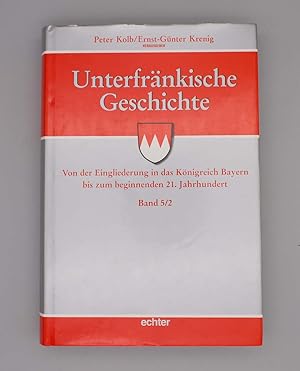 Unterfränkische Geschichte; Von der Eingliederung in das Königreich Bayern bis zum beginnenden 21...