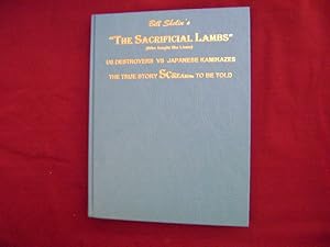 Seller image for Bill Sholin's "The Sacrifical Lambs" (Who Fought like Lions). Inscribed by the author. The Kamikaze Massacre of - 157 - Us Destroyers. The True Story Screaming to be Told. for sale by BookMine