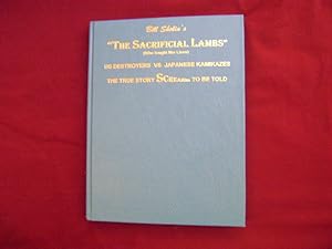 Seller image for Bill Sholin's "The Sacrifical Lambs" (Who Fought like Lions). Inscribed by the author. The Kamikaze Massacre of - 157 - Us Destroyers. The True Story Screaming to be Told. for sale by BookMine