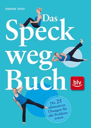 Das Speck-weg-Buch: Die 25 ultimativen Übungen für alle Problemzonen