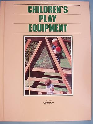 Bild des Verkufers fr Children's Play Equipment - Groliers "Home Owning Made Easy" Series zum Verkauf von PB&J Book Shop