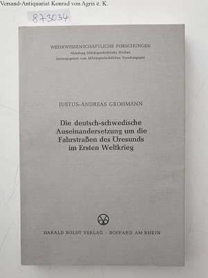 Bild des Verkufers fr Die deutsch-schwedische Auseinandersetzung um die Fahrstraen des resunds im Ersten Weltkrieg : zum Verkauf von Versand-Antiquariat Konrad von Agris e.K.