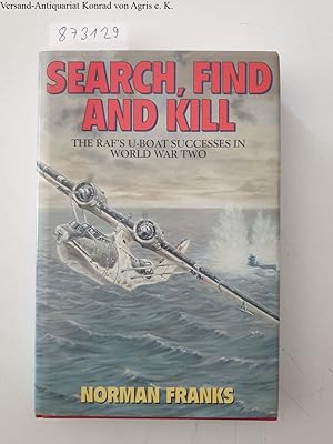 Bild des Verkufers fr Search, Find and Kill: Coastal Command's U-Boat Successes in World War Two zum Verkauf von Versand-Antiquariat Konrad von Agris e.K.