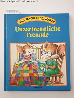 Seller image for Gute Nacht Geschichten. Unzertrennliche Freunde. for sale by Versand-Antiquariat Konrad von Agris e.K.