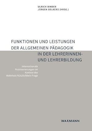 Bild des Verkufers fr Funktionen und Leistungen der Allgemeinen Pdagogik in der Lehrerinnen- und Lehrerbildung : Internationale Positionierungen im Kontext der Wahrheit/Ntzlichkeit-Frage zum Verkauf von AHA-BUCH GmbH