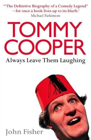 Seller image for Tommy Cooper: Always Leave Them Laughing: The Definitive Biography of a Comedy Legend for sale by WeBuyBooks