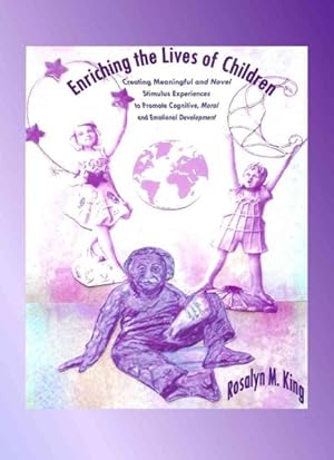 Seller image for Enriching the Lives of Children : Creating Meaningful and Novel Stimulus Experiences to Promote Cognitive, Moral and Emotional Development for sale by GreatBookPrices