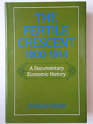 Seller image for THE FERTILE CRESCENT 1800-1914. A Documentary Economic History for sale by GfB, the Colchester Bookshop