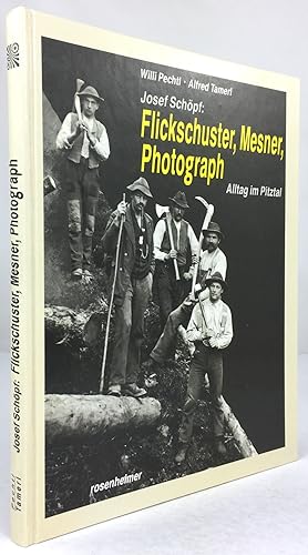 Josef Schöpf: Flickschuster, Meßner, Photograph. Alltag im Pitztal.