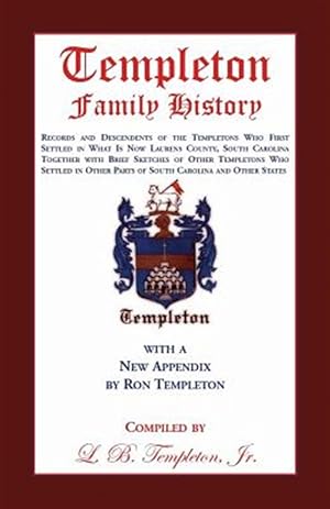 Seller image for Templeton Family History: Records and Descendents of the Templetons Who First Settled in What is Now Laurens County, South Carolina Together with Brie for sale by GreatBookPrices
