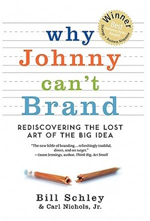 Imagen del vendedor de Why Johnny Can't Brand: Rediscovering the Lost Art of the Big Idea a la venta por GreatBookPrices