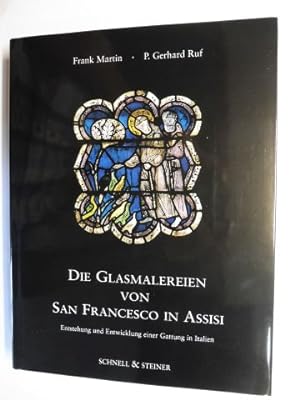 DIE GLASMALEREIEN VON SAN FRANCESCO IN ASSISI. Entstehung und Entwicklung einer Gattung in Italien.