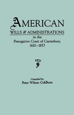 Image du vendeur pour American Wills & Administrations in the Prerogative Court of Canterbury, 1610-1857 (Paperback or Softback) mis en vente par BargainBookStores