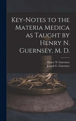 Bild des Verkufers fr Key-notes to the Materia Medica as Taught by Henry N. Guernsey, M. D. (Hardback or Cased Book) zum Verkauf von BargainBookStores