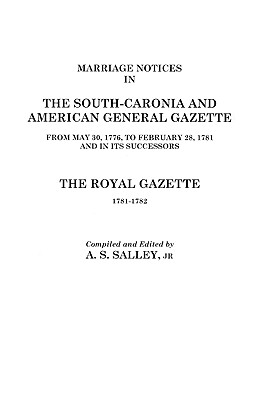 Bild des Verkufers fr Marriage Notices in the South-Carolina and American General Gazette, 1766 to 1781 and the Royal Gazette, 1781-1782 (Paperback or Softback) zum Verkauf von BargainBookStores