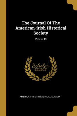 Bild des Verkufers fr The Journal Of The American-irish Historical Society; Volume 13 (Paperback or Softback) zum Verkauf von BargainBookStores