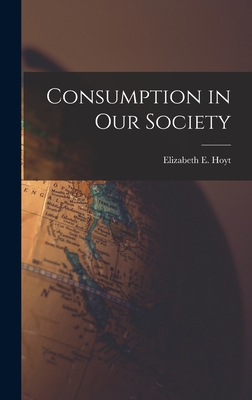 Seller image for Consumption in Our Society (Hardback or Cased Book) for sale by BargainBookStores