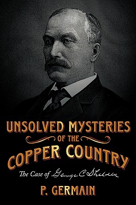 Seller image for Unsolved Mysteries of the Copper Country: The Case of George C. Shelden (Paperback or Softback) for sale by BargainBookStores