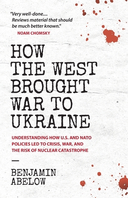 Seller image for How the West Brought War to Ukraine: Understanding How U.S. and NATO Policies Led to Crisis, War, and the Risk of Nuclear Catastrophe (Paperback or Softback) for sale by BargainBookStores