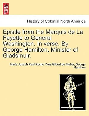 Seller image for Epistle from the Marquis de la Fayette to General Washington. in Verse. by George Hamilton, Minister of Gladsmuir. (Paperback or Softback) for sale by BargainBookStores