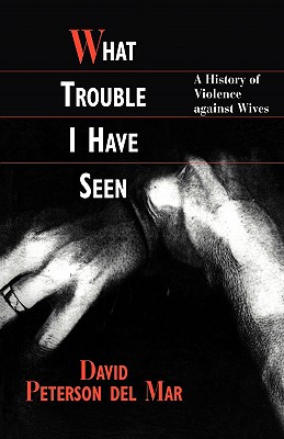 Bild des Verkufers fr What Trouble I Have Seen: A History of Violence Against Wives (Harvard Univ PR Pbk) (Paperback or Softback) zum Verkauf von BargainBookStores