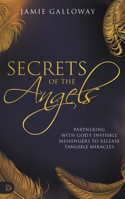 Seller image for Secrets of the Angels: Partnering with God's Invisible Messengers to Release Tangible Miracles (Hardback or Cased Book) for sale by BargainBookStores
