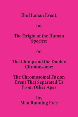 Seller image for The Human Event; or, The Origin of the Human Species; or, The Chimp and the Double Chromosome: The Chromosomal Fusion Event that Separated Us From Oth (Paperback or Softback) for sale by BargainBookStores