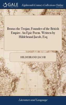 Immagine del venditore per Brutus the Trojan; Founder of the British Empire. An Epic Poem. Written by Hildebrand Jacob, Esq (Hardback or Cased Book) venduto da BargainBookStores