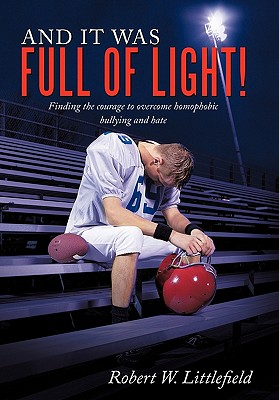 Seller image for And It Was Full of Light!: Finding the Courage to Overcome Homophobic Bullying and Hate (Hardback or Cased Book) for sale by BargainBookStores