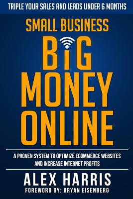Immagine del venditore per Small Business Big Money Online: A Proven System to Optimize eCommerce Websites and Increase Internet Profits (Paperback or Softback) venduto da BargainBookStores