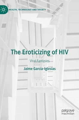 Seller image for The Eroticizing of HIV: Viral Fantasies (Hardback or Cased Book) for sale by BargainBookStores