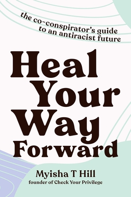 Bild des Verkufers fr Heal Your Way Forward: The Co-Conspirator's Guide to an Antiracist Future (Hardback or Cased Book) zum Verkauf von BargainBookStores
