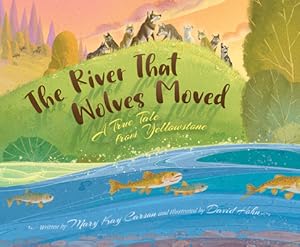 Image du vendeur pour The River That Wolves Moved: A True Tale from Yellowstone (Hardback or Cased Book) mis en vente par BargainBookStores