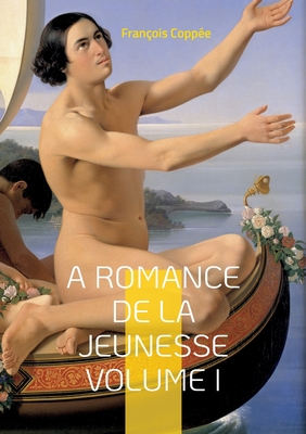 Bild des Verkufers fr A Romance De La Jeunesse: Vol.I (Paperback or Softback) zum Verkauf von BargainBookStores