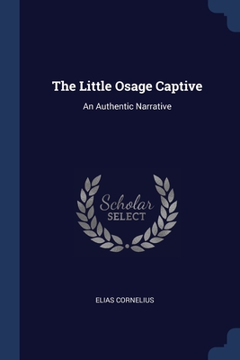 Image du vendeur pour The Little Osage Captive: An Authentic Narrative (Paperback or Softback) mis en vente par BargainBookStores