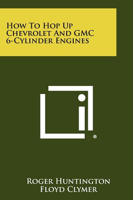 Seller image for How To Hop Up Chevrolet And GMC 6-Cylinder Engines (Paperback or Softback) for sale by BargainBookStores