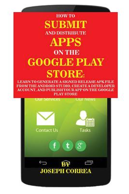 Bild des Verkufers fr How To Submit And Distribute Apps On The Google Play Store: Learn to generate a signed release APK file from the Android Studio, create a developer ac (Paperback or Softback) zum Verkauf von BargainBookStores