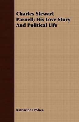 Bild des Verkufers fr Charles Stewart Parnell; His Love Story and Political Life (Paperback or Softback) zum Verkauf von BargainBookStores