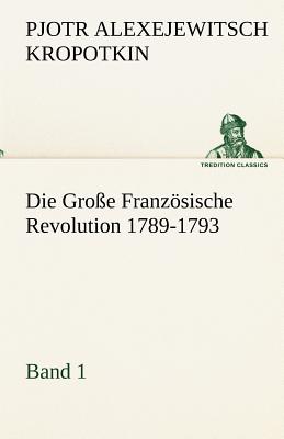 Bild des Verkufers fr Die Grosse Franzosische Revolution 1789-1793 - Band 1 (Paperback or Softback) zum Verkauf von BargainBookStores