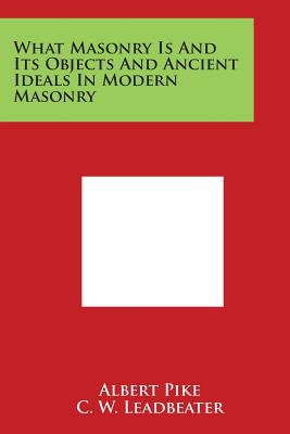 Seller image for What Masonry Is and Its Objects and Ancient Ideals in Modern Masonry (Paperback or Softback) for sale by BargainBookStores