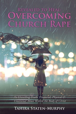 Seller image for Revealed to Heal: Overcoming Church Rape: An Unveiling Truth: Financial, Physical & Emotional Abuse Within the Body of Christ (Paperback or Softback) for sale by BargainBookStores