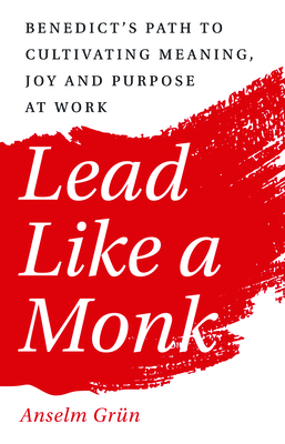 Immagine del venditore per Lead Like a Monk: Benedict's Path to Cultivating Meaning, Joy, and Purpose at Work (Paperback or Softback) venduto da BargainBookStores