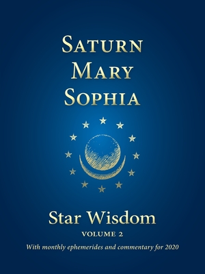 Seller image for Saturn - Mary - Sophia: Star Wisdom, Vol 2: With Monthly Ephemerides and Commentary for 2020 (Paperback or Softback) for sale by BargainBookStores